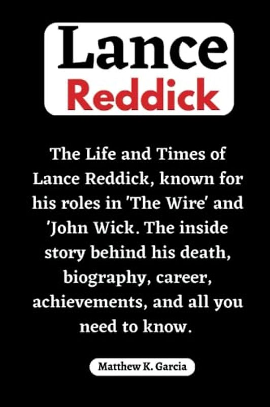 Lance Reddick: The Life and Times of Lance Reddick, known for his roles in 'The Wire' and 'John Wick. The inside story behind his death, biography, ... of the Great and Influential, Band 4)