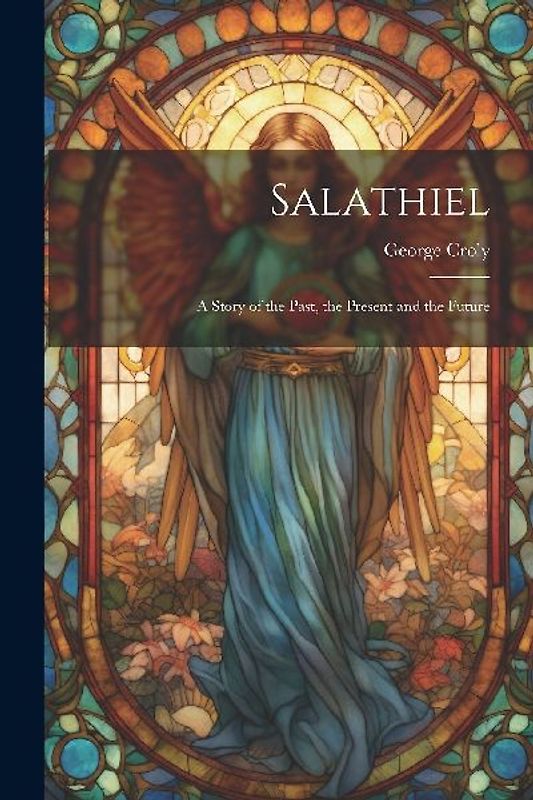 Salathiel: A Story of the Past, the Present and the Future