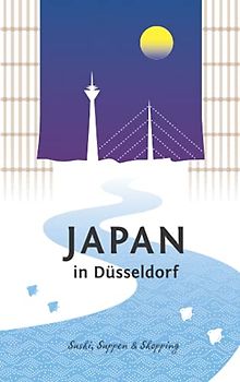 Japan in Düsseldorf: Sushi, Suppen und Shopping
