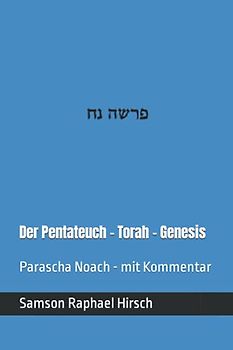 Der Pentateuch - Torah - Genesis - פרשה נח: Parascha Noach - mit Kommentar