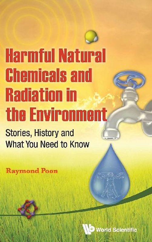 Harmful Natural Chemicals and Radiation in the Environment: Stories, History and What You Need to Know