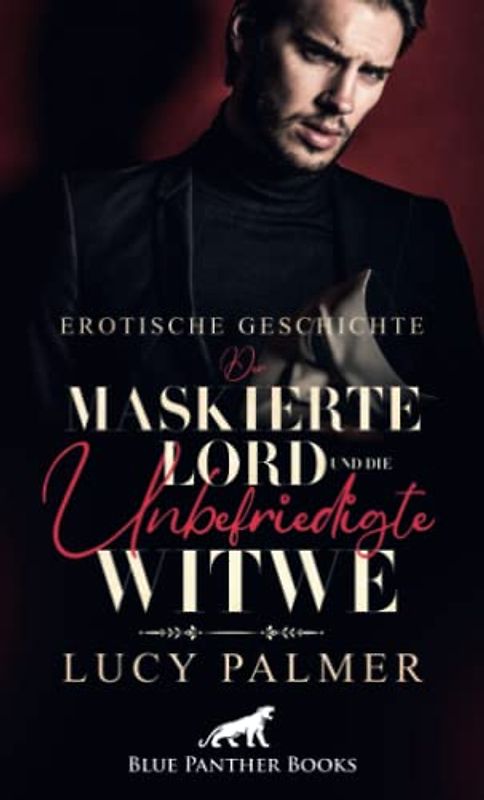 Der maskierte Lord und die unbefriedigte Witwe | Erotische Kurzgeschichte: Seine kundigen Finger erforschen ihren Körper und bescheren ihr überirdische Lust ... (Love, Passion & Sex)
