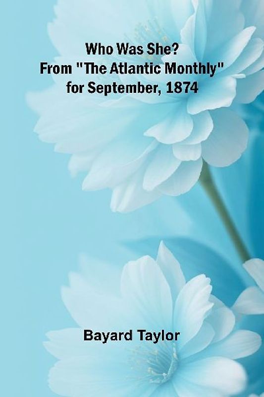 Who Was She? From "The Atlantic Monthly" for September, 1874