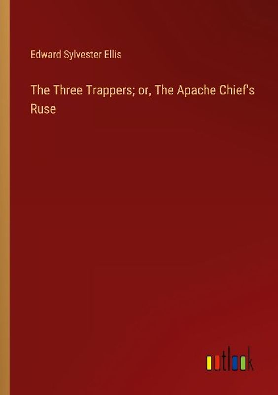 The Three Trappers; or, The Apache Chief's Ruse