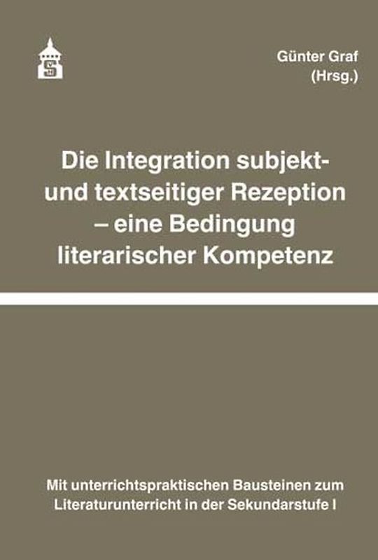 Die Integration subjekt- und textseitiger Rezeption - eine Bedingung literarischer Kompetenz