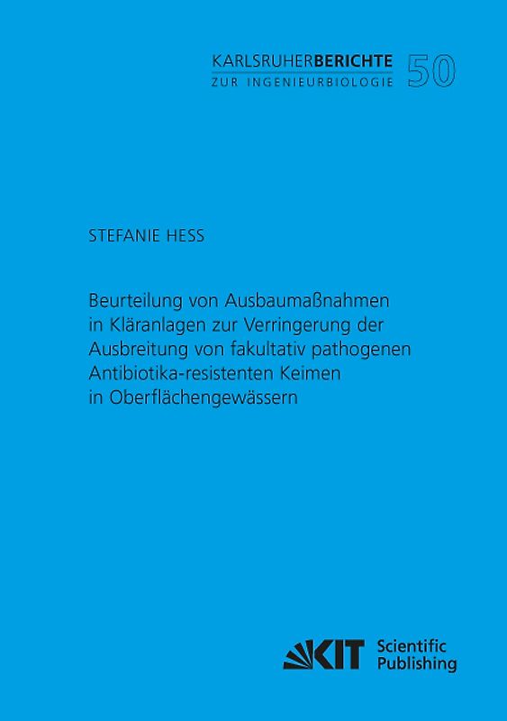 Beurteilung von Ausbaumaßnahmen in Kläranlagen zur Verringerung der Ausbreitung von fakultativ pathogenen Antibiotika-resistenten Keimen in Oberflächengewässern