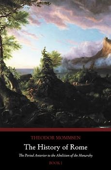 The History of Rome: The Period Anterior to the Abolition of the Monarchy