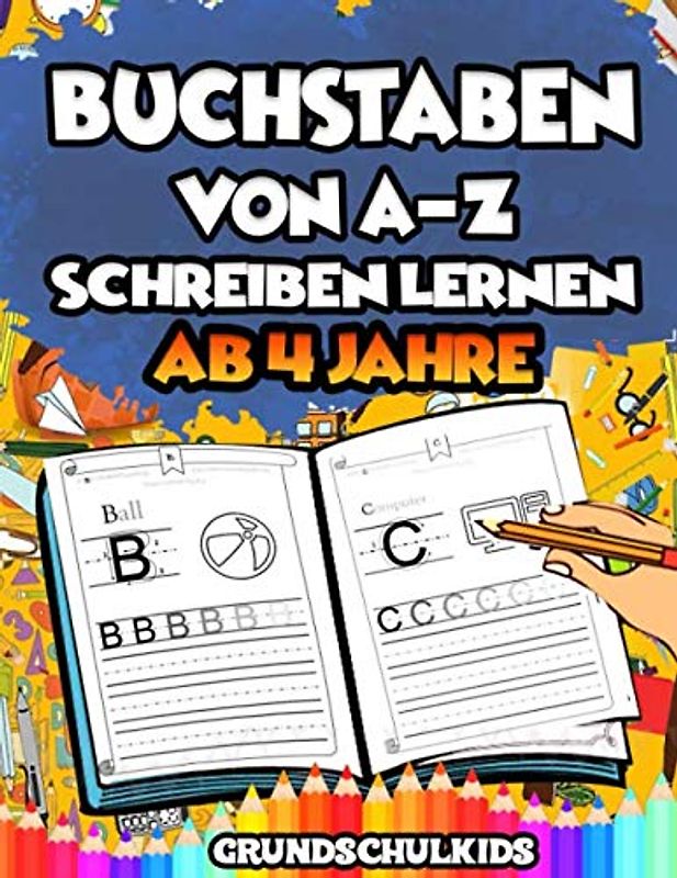 Buchstaben von A-Z schreiben lernen: Das Übungsheft mit Groß- und Kleinbuchstaben für Kinder ab 4 Jahre. Bestens geeignet für Vor- und Grundschulkinder. Inkl. Bilder zum Ausmalen