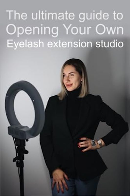 The ultimate guide to opening your own eyelash extensions studio. How to startup business in beauty industry.