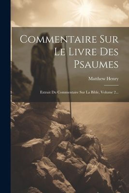 Commentaire Sur Le Livre Des Psaumes: Extrait Du Commentaire Sur La Bible, Volume 2...