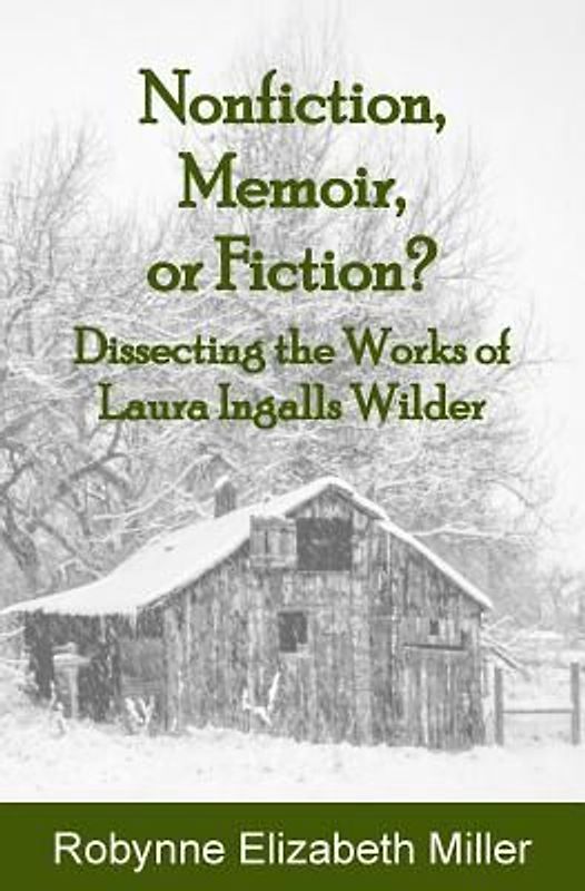 Nonfiction, Memoir, or Fiction?: Dissecting the Works of Laura Ingalls Wilder
