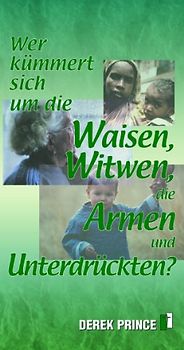 Wer kümmert sich um Waisen, Witwen, die Armen und Unterdrückten?. Gott kümmert sich um sie - und wir?
