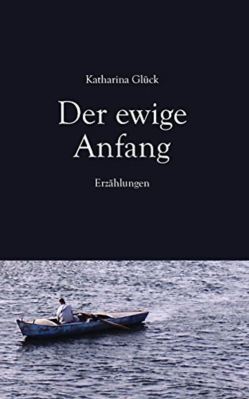 Der ewige Anfang: Erzählungen