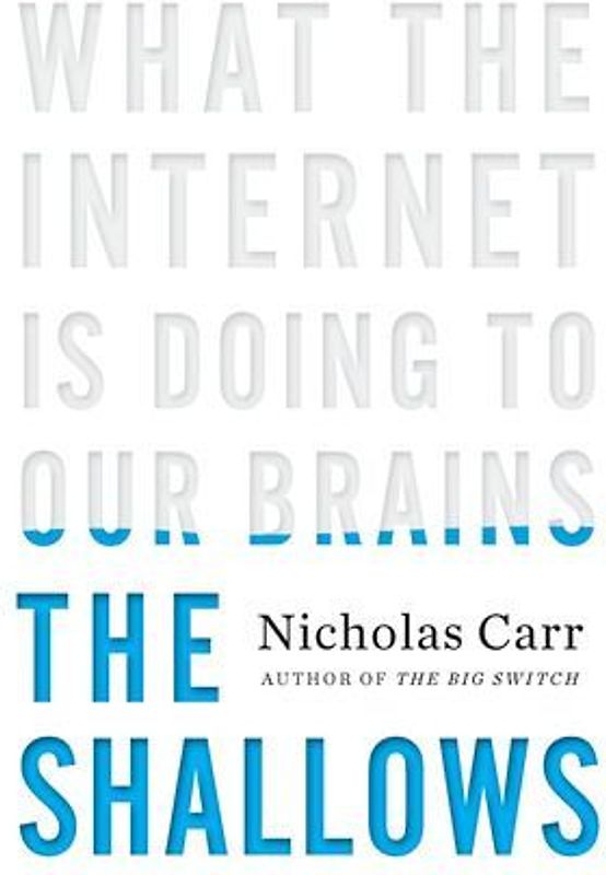 The Shallows: What the Internet Is Doing to Our Brains - Nicholas Carr