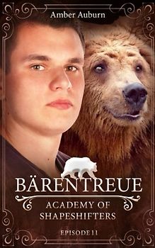 Bärentreue, Episode 11 - Fantasy-Serie (Academy of Shapeshifters, Band 11)