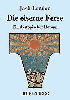 Die eiserne Ferse: Ein dystopischer Roman