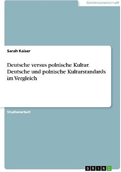 Deutsche versus polnische Kultur. Deutsche und polnische Kulturstandards im Vergleich