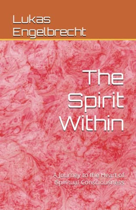 The Spirit Within: A Journey to the Heart of Spiritual Consciousness