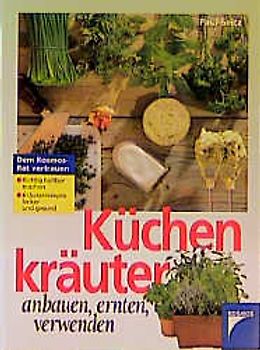 Küchenkräuter. Anbauen, ernten, verwenden