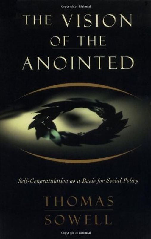 The Vision of the Anointed: Self-Congratulation as a Basis for Social Policy - Thomas Sowell