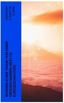 Wunderlicher Traum von einem großen Narren-Nest (12 Kurzgeschichten)