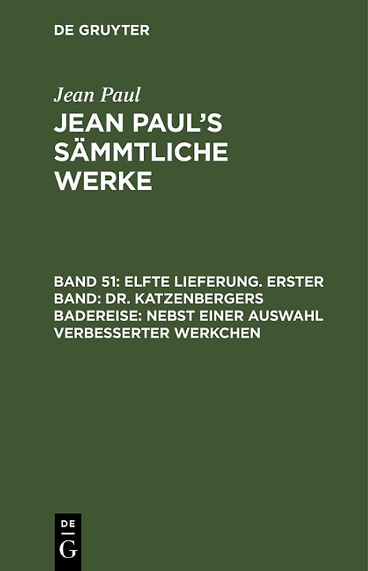 Jean Paul: Jean Paul’s Sämmtliche Werke / Elfte Lieferung. Erster Band: Dr. Katzenbergers Badereise; nebst einer Auswahl verbesserter Werkchen