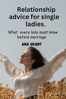 Relationship advice for single ladies: What every lady must know before marriage