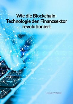 Wie die Blockchain-Technologie den Finanzsektor revolutioniert