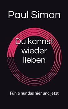 Du kannst wieder lieben: Wege aus der Krise