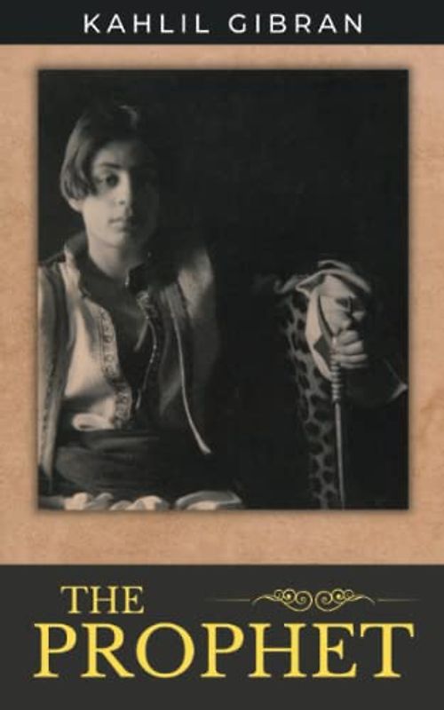 The Prophet: The 1923 Poetic Prose Spiritual Classic with Illustrations by the Author (Annotated)