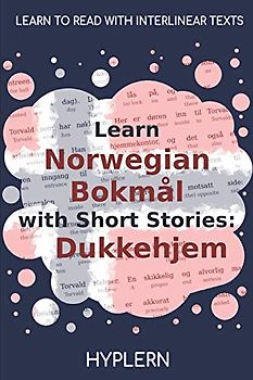 Learn Norwegian Bokmål with Short Stories: Dukkehjem: Interlinear Norwegian Bokmål to English (Learn Norwegian Bokmål with Interlinear Stories for Beginners and Advanced Readers, Band 2)