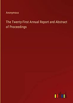 The Twenty-First Annual Report and Abstract of Proceedings