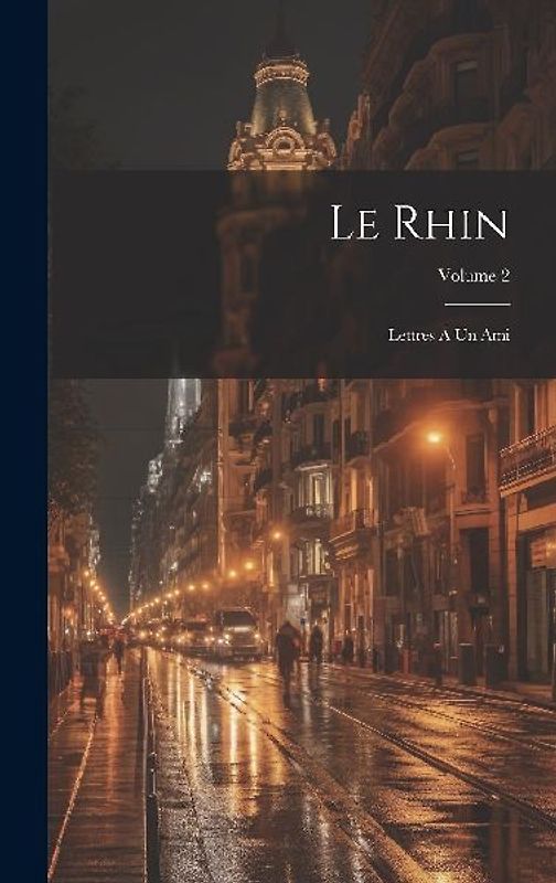 Le Rhin: Lettres À Un Ami; Volume 2