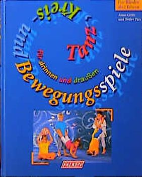 Kreis-, Tanz- und Bewegungsspiele. Für drinnen und draussen