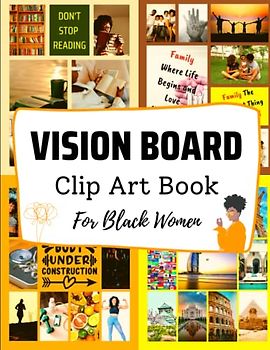 Vision Board Clip Art Book For Black Women: Create Effective Vision Boards with Images and Words on Health, Love, Relationships, Prosperity, Home, ... board magazines)(Vision Board Supplies)