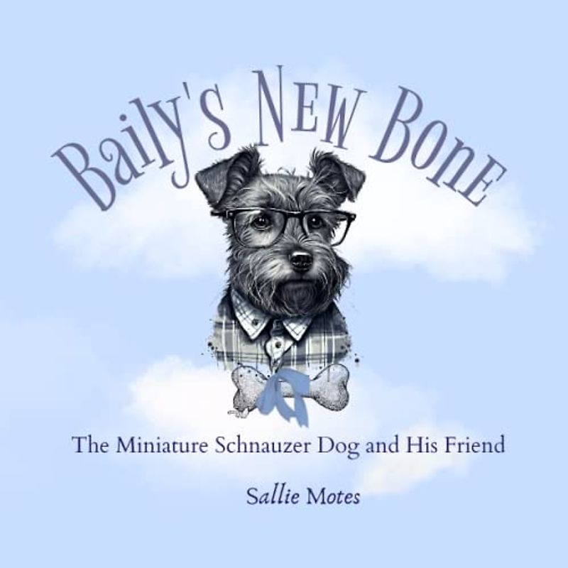 Baily's New Bone: The Miniature Schnauzer Dog and His Friend