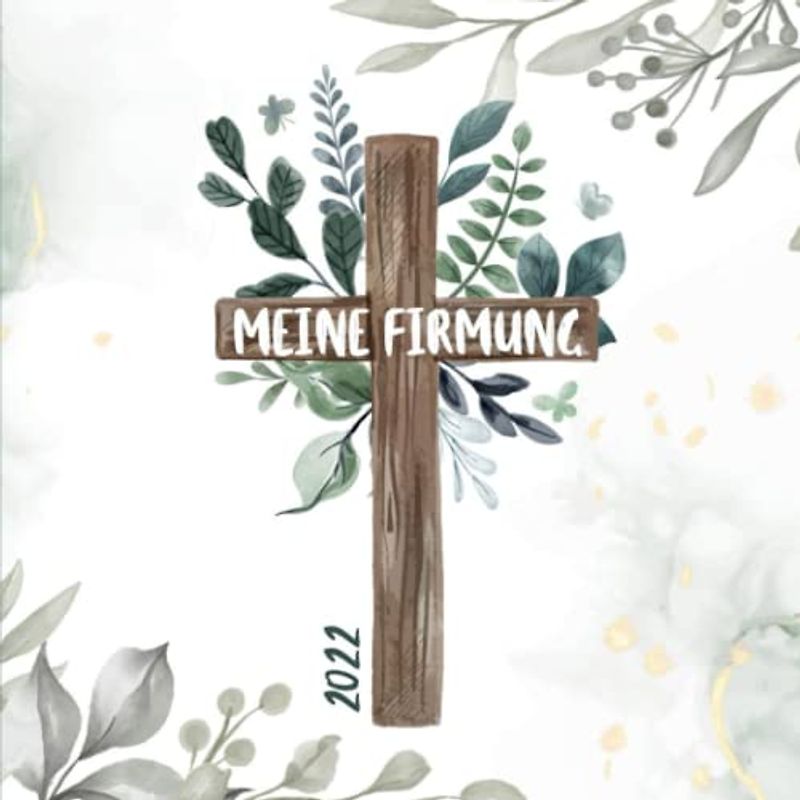 Meine Firmung 2022: Gästebuch meine Firmung | Persönliches Geschenk | Erinnerungsbuch Firmung | Geschenk Album | Geschenkidee zur Firmung 2034