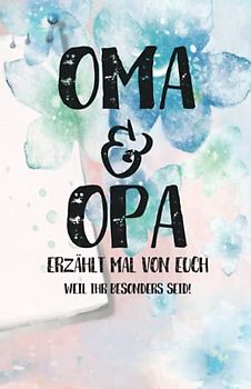Oma & Opa, erzählt mal: Liebesvolles Geschenkbuch zum Ausfüllen "Opa und Oma erzähl doch mal von euch!"