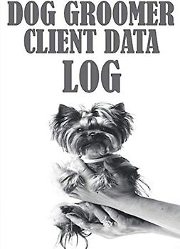 Dog Groomer Client Data Log: 6” x 9” Dog Grooming Tracking Address & Appointment Book with A to Z Alphabetic Tabs to Record Personal Customer Information