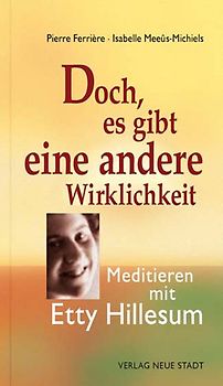 Doch, es gibt eine andere Wirklichkeit. Meditieren mit Etty Hillesum