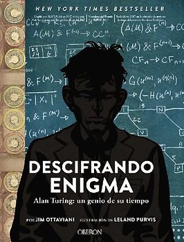 Descifrando enigma : Alan Turing : un genio de su tiempo