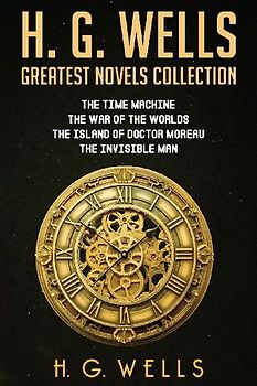 H. G. Wells Greatest Novels Collection