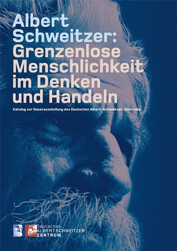 Albert Schweitzer: Grenzenlose Menschlichkeit im Denken und Handeln