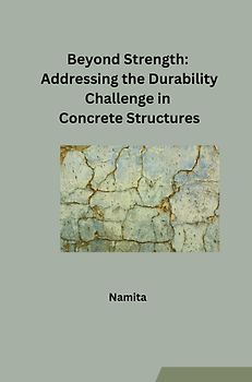 Beyond Strength: Addressing the Durability Challenge in Concrete Structures