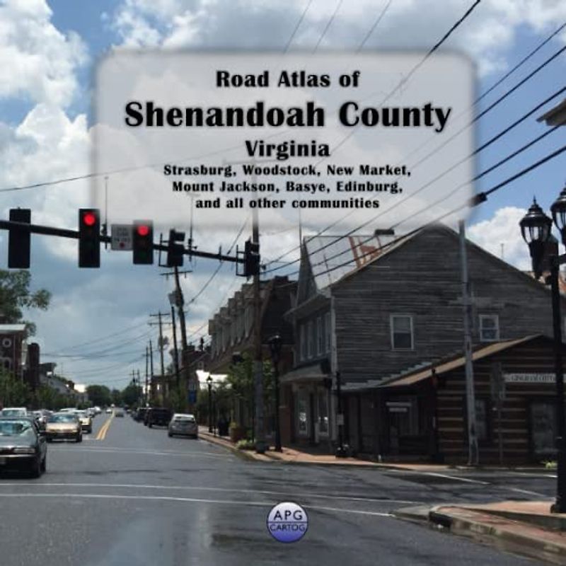 Road Atlas of Shenandoah County, Virginia: Strasburg, Woodstock, New Market, Mount Jackson, Basye, Edinburg, and all other communities