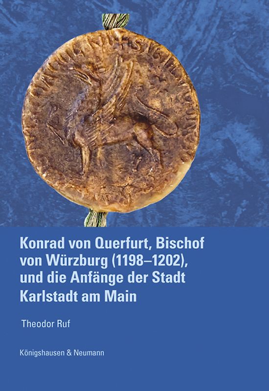Konrad von Querfurt, Bischof von Würzburg (1198–1202), und die Anfänge der Stadt Karlstadt am Main