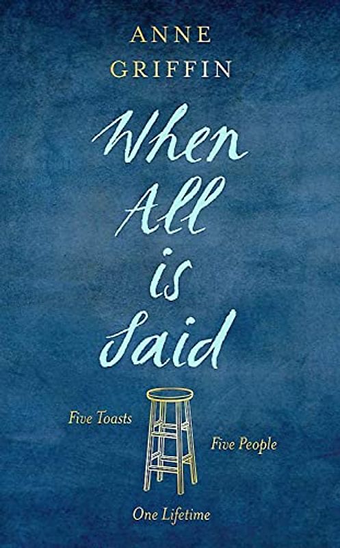 When All is Said: Five toasts. Five people. One lifetime.: The Number One Irish Bestseller by the author of Listening Still