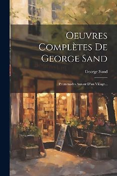 Oeuvres Complètes De George Sand: Promenades Autour D'un Village...