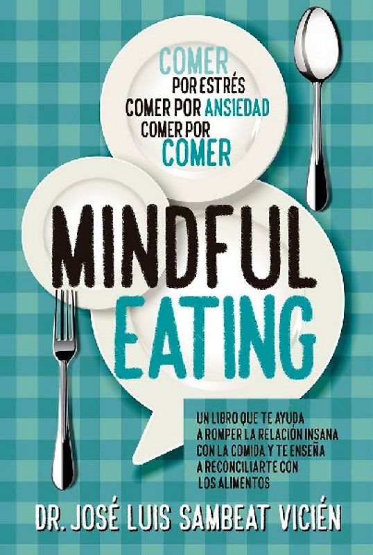 Técnicas de mindful-eating : aprende a aquietar tu mente para dominar la comida
