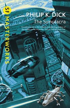 Simulacra (S.F. Masterworks) - Philip K Dick